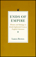 Ends of Empire – Women and Ideology in Early Eighteenth–Century English Literature