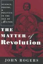 The Matter of Revolution – Science, Poetry, and Politics in the Age of Milton