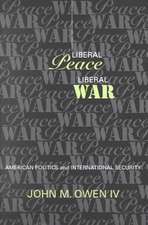 Liberal Peace, Liberal War – American Politics and International Security