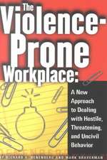 The Violence–Prone Workplace – A New Approach to Dealing with Hostile, Threatening, and Uncivil Behavior