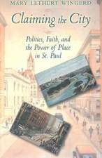 Claiming the City – Politics, Faith, and the Power of Place in St. Paul