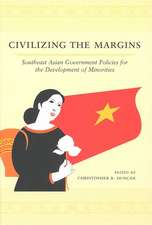 Civilizing the Margins – Southeast Asian Government Policies for the Development of Minorities