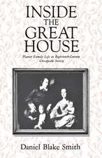 Inside the Great House – Planter Family Life in Eighteenth–Century Chesapeake Society