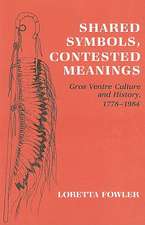 Shared Symbols, Contested Meanings – Gros Ventre Culture and History, 1778–1984