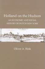 Holland on the Hudson – An Economic and Social History of Dutch New York