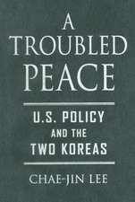 A Troubled Peace – U.S. Policy and the Two Koreas