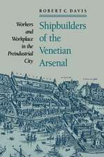 Shipbuilders of the Venetian Arsenal – Workers and Workplace in the Preindustrial City