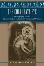 The Corporate Eye – Photography and the Rationalization of American Commercial Culture 1884–1929