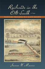 Railroads in the Old South – Pursuing Progress in a Slave Society