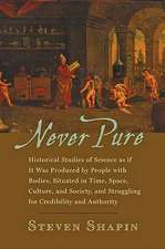 Never Pure – Historical Studies of Science as if It Was Produced by People with Bodies, Situated in Time Space, Culture, and Society, and Struggling