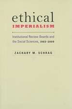 Ethical Imperialism – Institutional Review Boards and the Social Sciences, 1965–2009