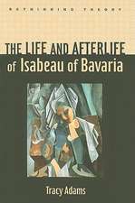 The Life and Afterlife of Isabeau of Bavaria