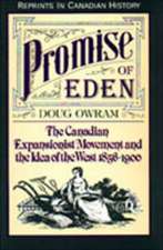 Promise of Eden: The Canadian Expansionist Movement and the Idea of the West, 1856-1900