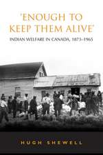 'Enough to Keep Them Alive': Indian Social Welfare in Canada, 1873-1965