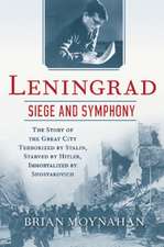 Leningrad: The Story of the Great City Terrorized by Stalin, Starved by Hitler, Immortalized by Shostakovich