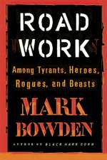 Road Work: Among Tyrants, Heroes, Rogues, and Beasts