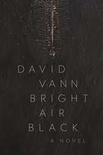 Bright Air Black: A Novel