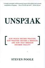 Unspeak: How Words Become Weapons, How Weapons Become a Message, and How That Message Becomes Reality