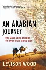 An Arabian Journey: One Man's Quest Through the Heart of the Middle East