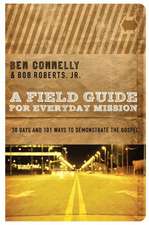 A Field Guide for Everyday Mission: 30 Days and 101 Ways to Demonstrate the Gospel