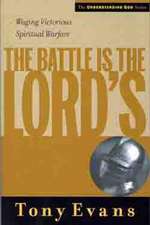 The Battle is the Lord's: Waging Victorious Spiritual Warfare