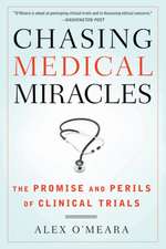 Chasing Medical Miracles: The Promise and Perils of Clinical Trials