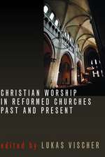 Christian Worship in Reformed Churches Past and Present