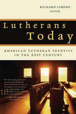 Lutherans Today: American Lutheran Identity in the Twenty-First Century