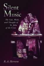 Silent Music: The Life, Work, and Thought of St. John of the Cross