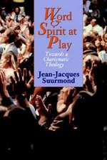 Word and Spirit at Play: Towards a Charismatic Theology