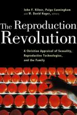 The Reproduction Revolution: A Christian Appraisal of Sexuality, Reproductive Technologies, and the Family