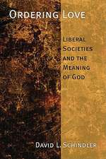 Ordering Love: Liberal Societies and the Memory of God