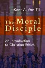 The Moral Disciple: An Introduction to Christian Ethics