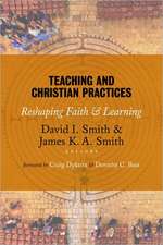 Teaching and Christian Practices: Reshaping Faith and Learning