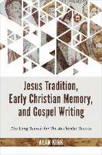 Jesus Tradition, Early Christian Memory, and Gospel Writing