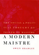 A Modern Maistre: The Social and Political Thought of Joseph de Maistre