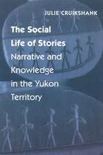 The Social Life of Stories: Narrative and Knowledge in the Yukon Territory