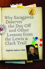 Why Sacagawea Deserves the Day Off and Other Lessons from the Lewis and Clark Trail