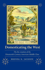 Domesticating the West: The Re-creation of the Nineteenth-Century American Middle Class