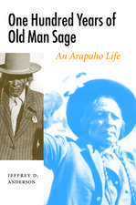 One Hundred Years of Old Man Sage: An Arapaho Life