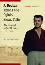 A Doctor among the Oglala Sioux Tribe: The Letters of Robert H. Ruby, 1953-1954