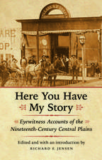 Here You Have My Story: Eyewitness Accounts of the Nineteenth-Century Central Plains