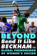 Beyond Bend It Like Beckham: The Global Phenomenon of Women's Soccer