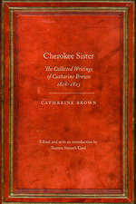 Cherokee Sister: The Collected Writings of Catharine Brown, 1818-1823