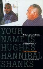 Your Name Is Hughes Hannibal Shanks – A Caregiver`s Guide to Alzheimer`s