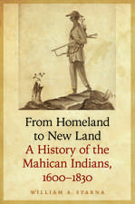 From Homeland to New Land: A History of the Mahican Indians, 1600-1830