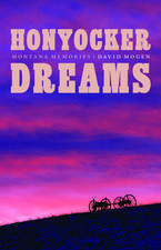 Honyocker Dreams: Montana Memories