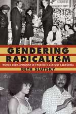 Gendering Radicalism: Women and Communism in Twentieth-Century California