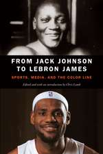 From Jack Johnson to LeBron James: Sports, Media, and the Color Line