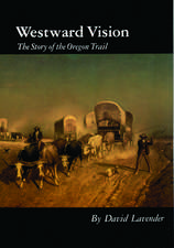 Westward Vision: The Story of the Oregon Trail